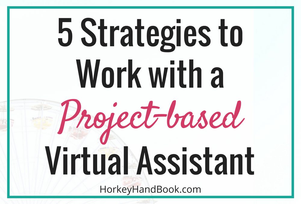 5 Strategies to Work with a Project-based Virtual Assistant - Be Fully ...